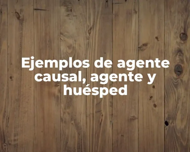 Ejemplos de agente causal, agente y huésped