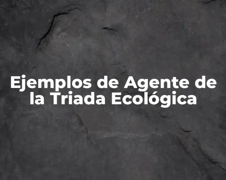 Ejemplos de Agente de la Triada Ecológica