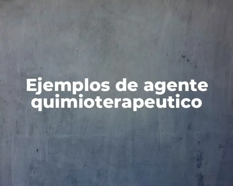 Ejemplos de agente quimioterapeutico