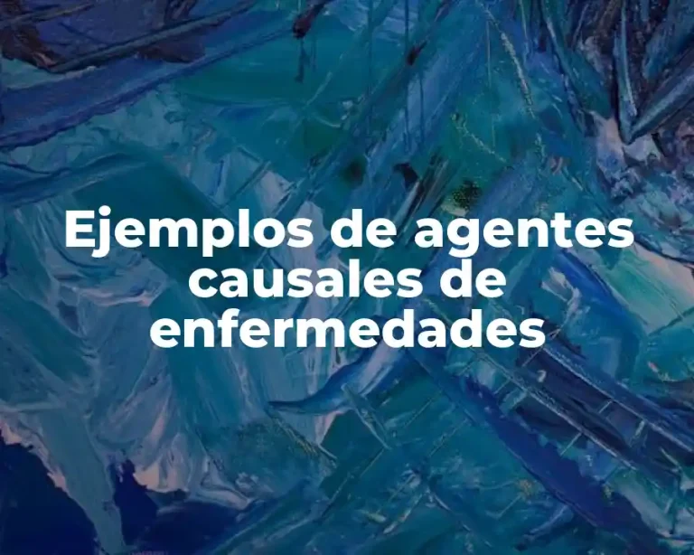 Ejemplos de agentes causales de enfermedades