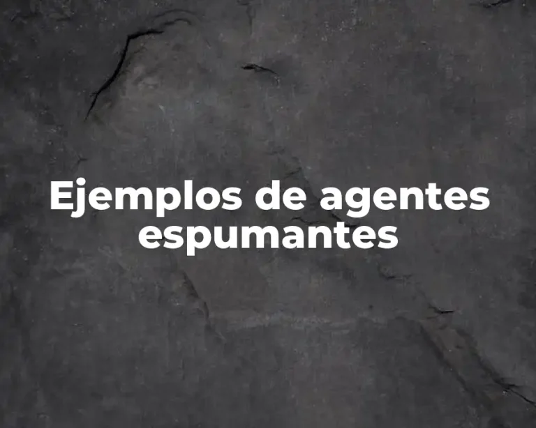 Ejemplos de agentes espumantes