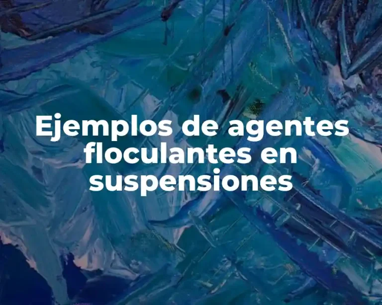 Ejemplos de agentes floculantes en suspensiones