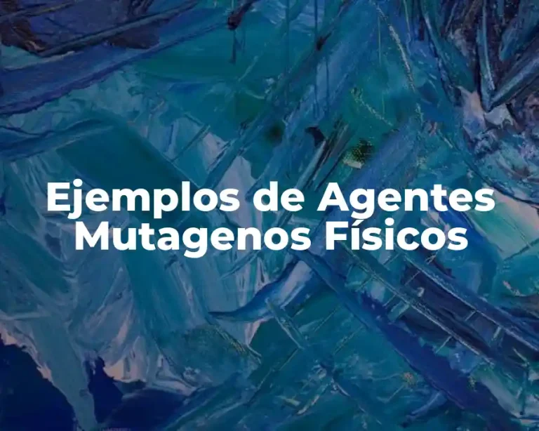 Ejemplos de Agentes Mutagenos Físicos
