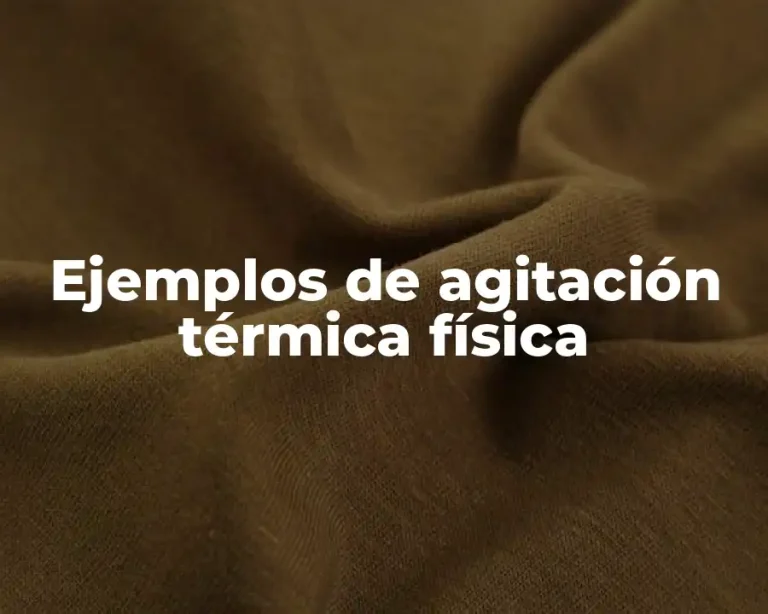 Ejemplos de agitación térmica física