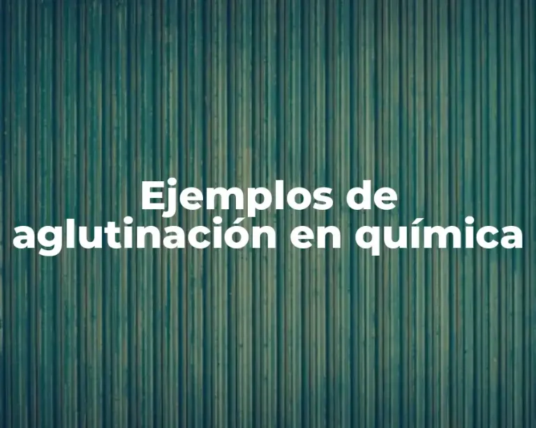 Ejemplos de aglutinación en química