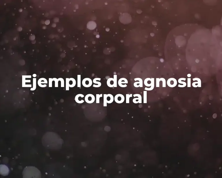 Ejemplos de agnosia corporal