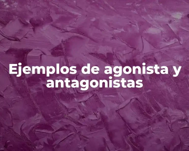 Ejemplos de agonista y antagonistas
