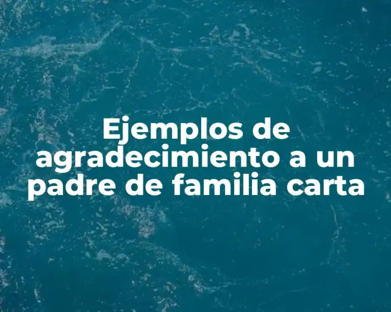 Ejemplos de agradecimiento a un padre de familia carta