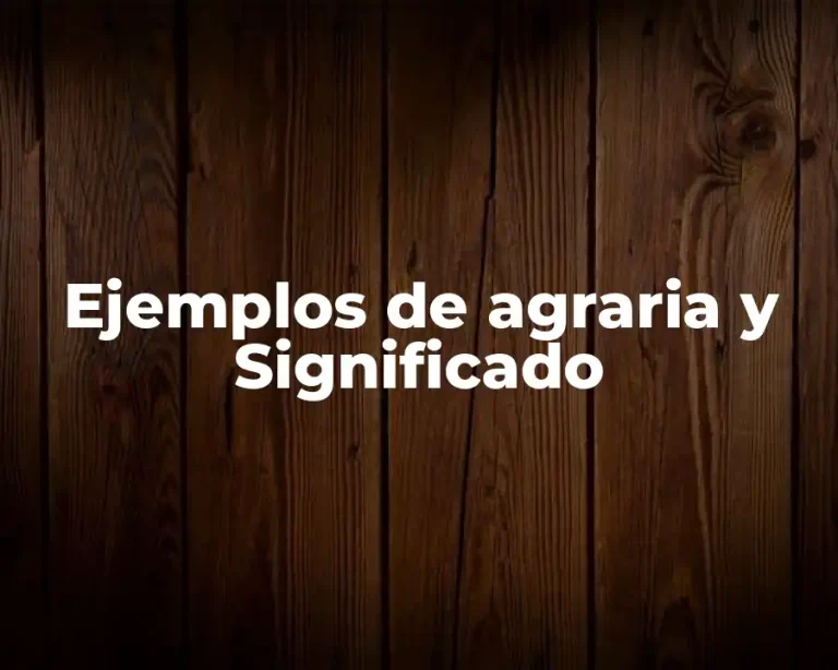 Ejemplos de agraria y Significado