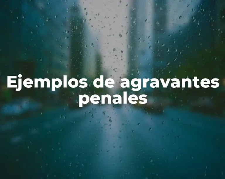 Ejemplos de agravantes penales