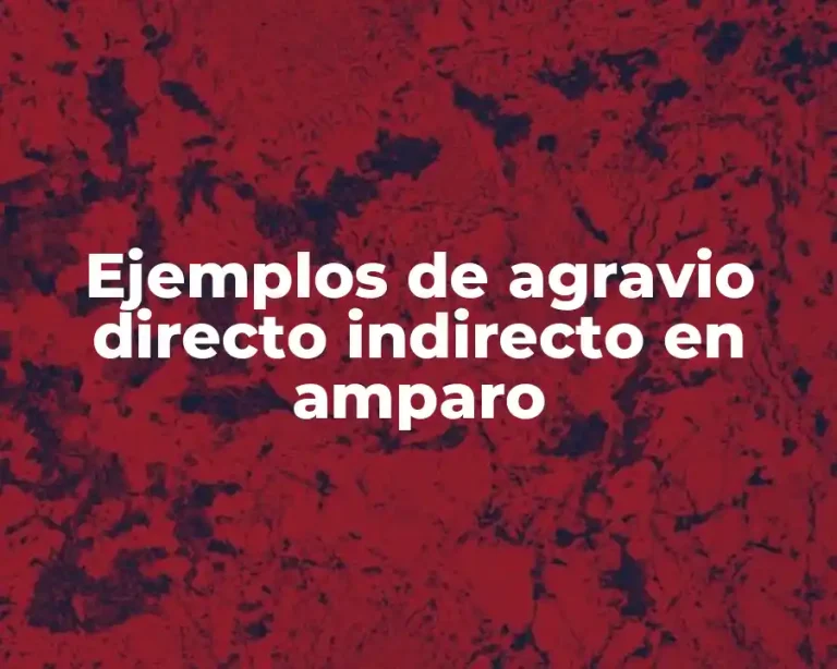 Ejemplos de agravio directo indirecto en amparo
