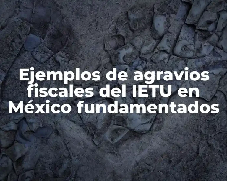 Ejemplos de agravios fiscales del IETU en México fundamentados