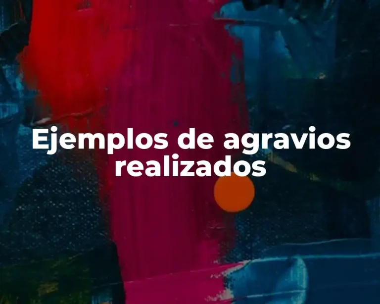 Ejemplos de agravios realizados