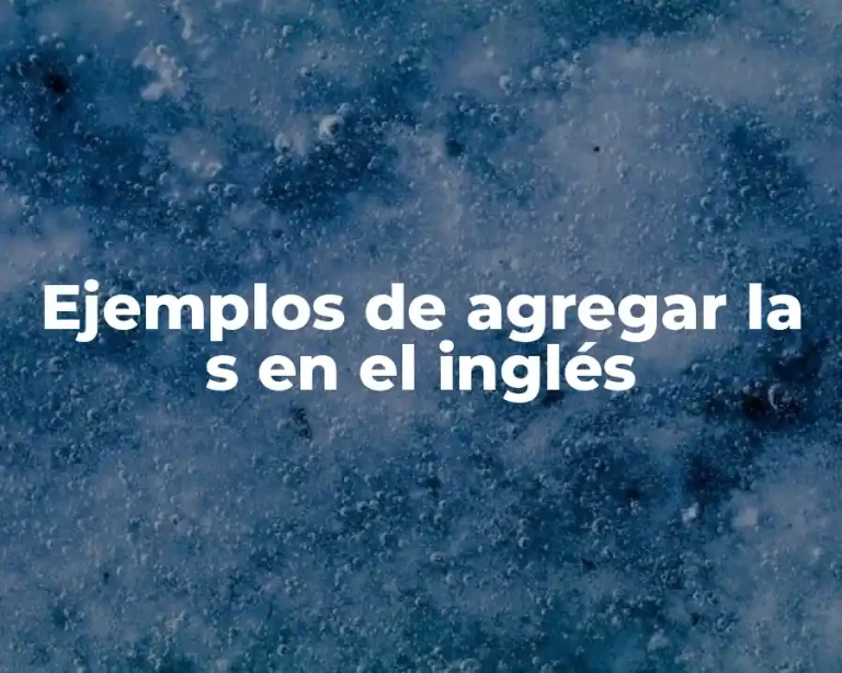 Ejemplos de agregar la s en el inglés