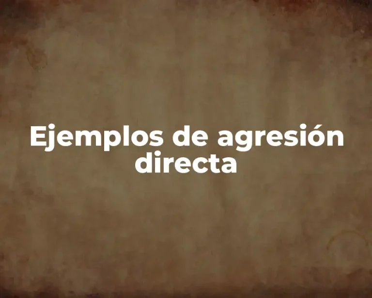 Ejemplos de agresión directa