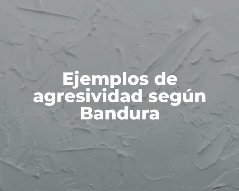 Ejemplos de agresividad según Bandura