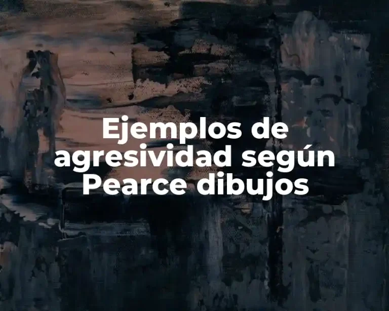 Ejemplos de agresividad según Pearce dibujos