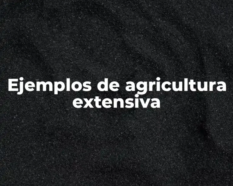 Ejemplos de agricultura extensiva