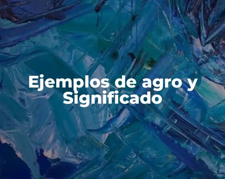 Ejemplos de agro y Significado