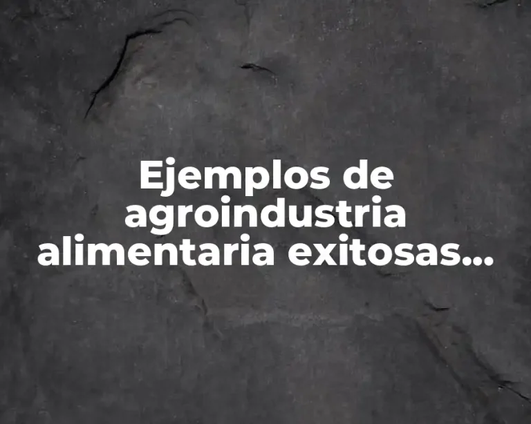 Ejemplos de agroindustria alimentaria exitosas mexicanas