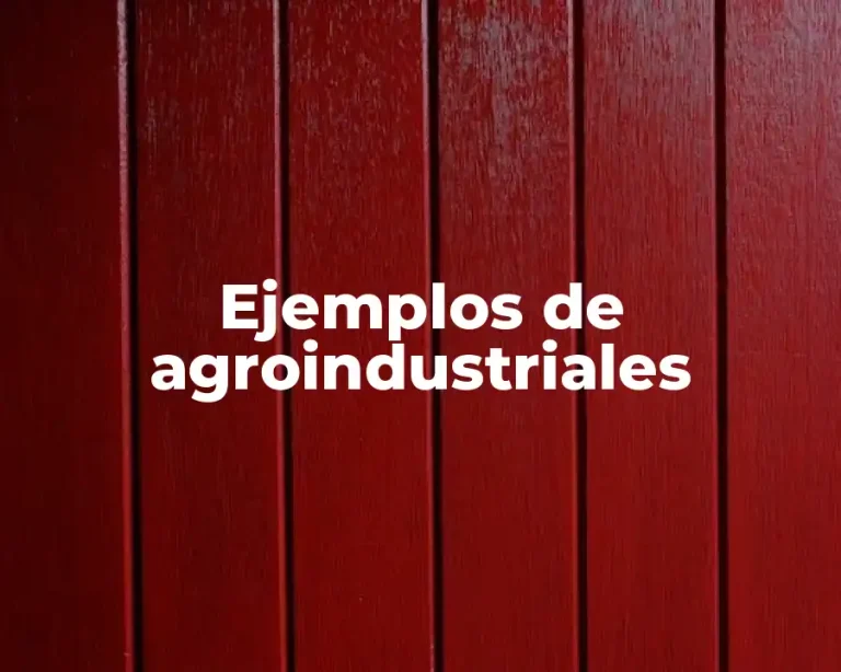 Ejemplos de agroindustriales