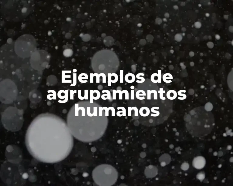 Ejemplos de agrupamientos humanos