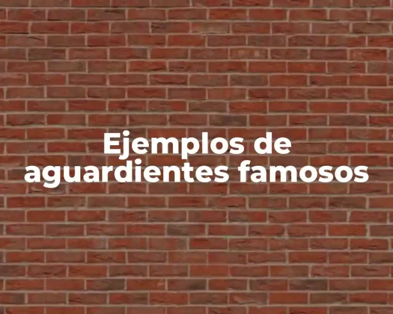 Ejemplos de aguardientes famosos