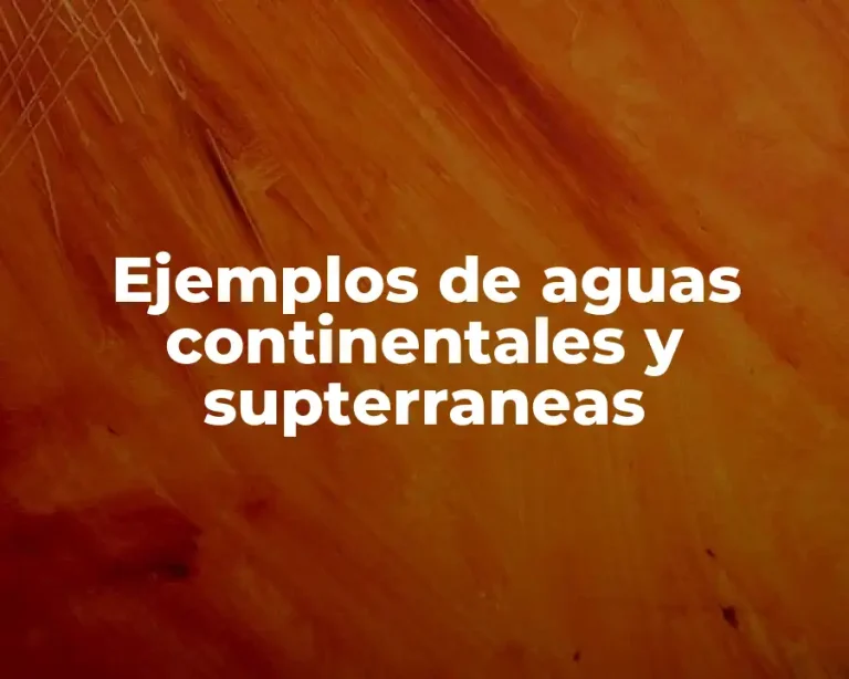 Ejemplos de aguas continentales y supterraneas