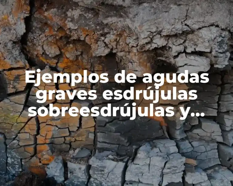 Ejemplos de agudas graves esdrújulas sobreesdrújulas y Significado