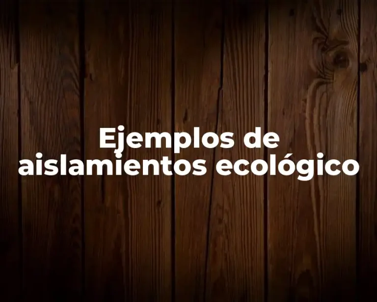 Ejemplos de aislamientos ecológico