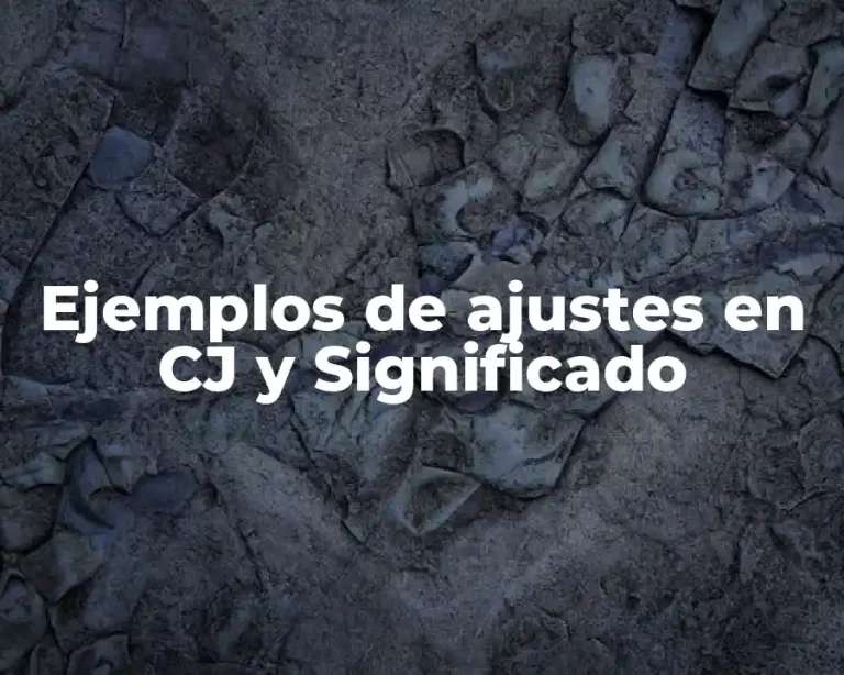 Ejemplos de ajustes en CJ y Significado