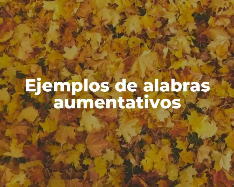 Ejemplos de alabras aumentativos