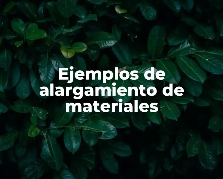 Ejemplos de alargamiento de materiales