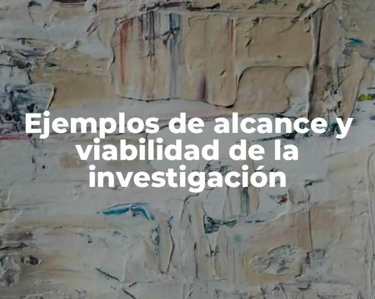 Ejemplos de alcance y viabilidad de la investigación