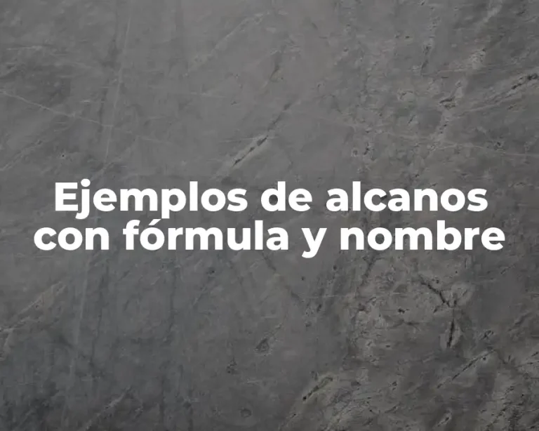 Ejemplos de alcanos con fórmula y nombre