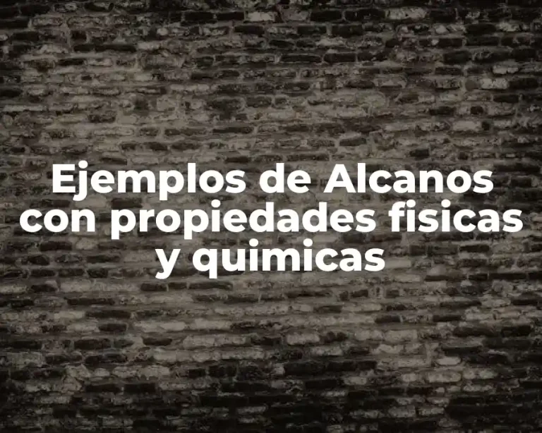 Ejemplos de Alcanos con propiedades fisicas y quimicas