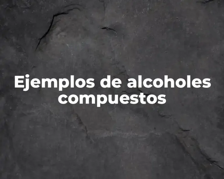 Ejemplos de alcoholes compuestos