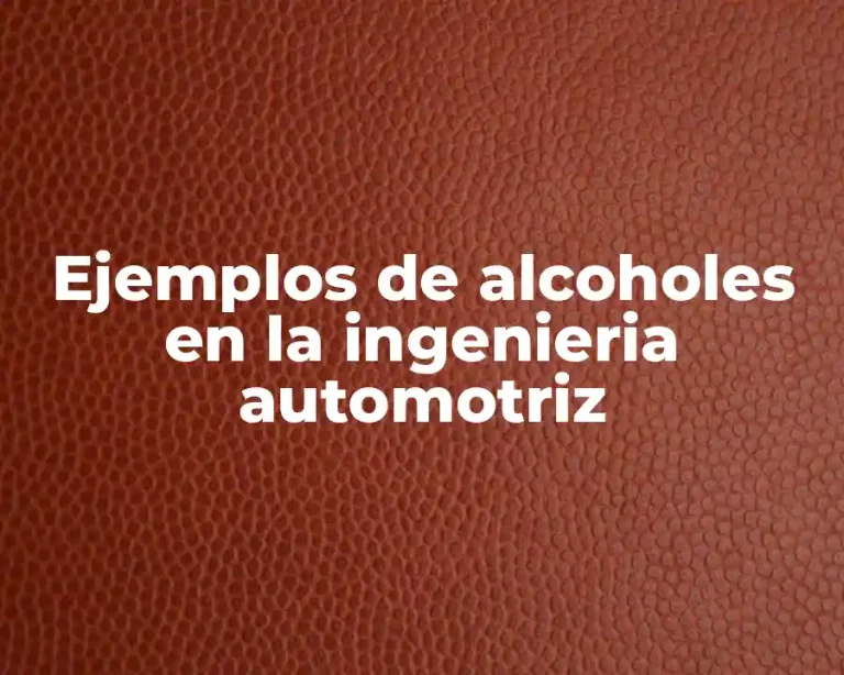 Ejemplos de alcoholes en la ingenieria automotriz