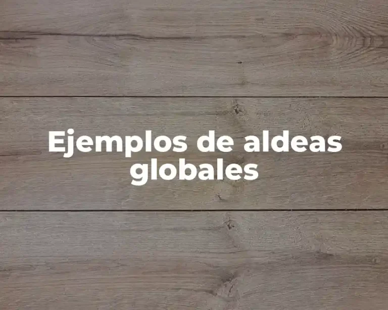 Ejemplos de aldeas globales