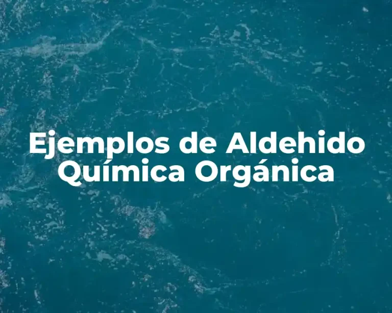 Ejemplos de Aldehido Química Orgánica