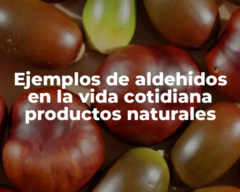 Ejemplos de aldehidos en la vida cotidiana productos naturales