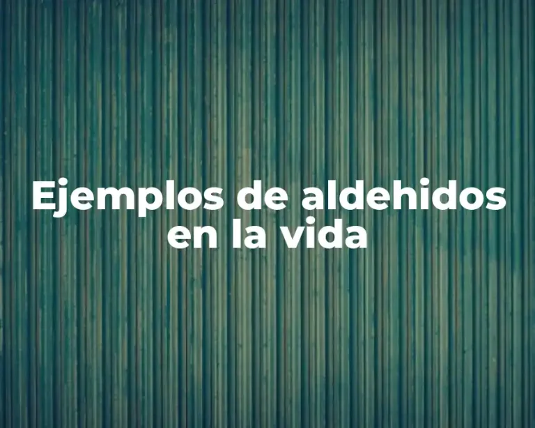 Ejemplos de aldehidos en la vida