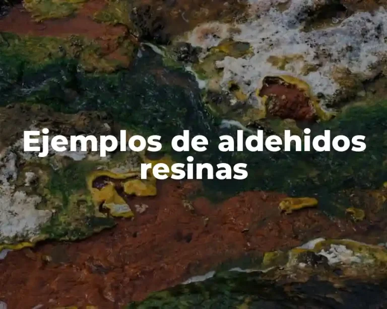 Ejemplos de aldehidos resinas