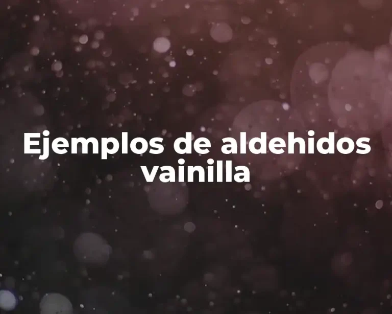 Ejemplos de aldehidos vainilla