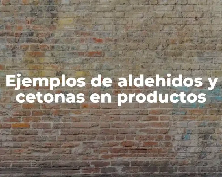 Ejemplos de aldehidos y cetonas en productos
