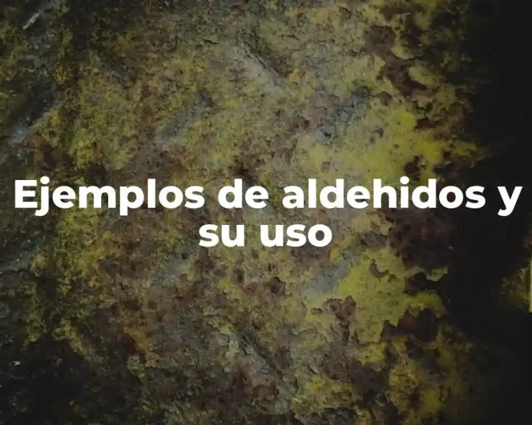 Ejemplos de aldehidos y su uso
