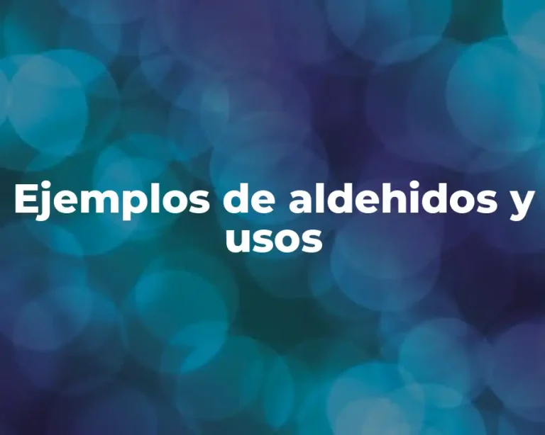 Ejemplos de aldehidos y usos