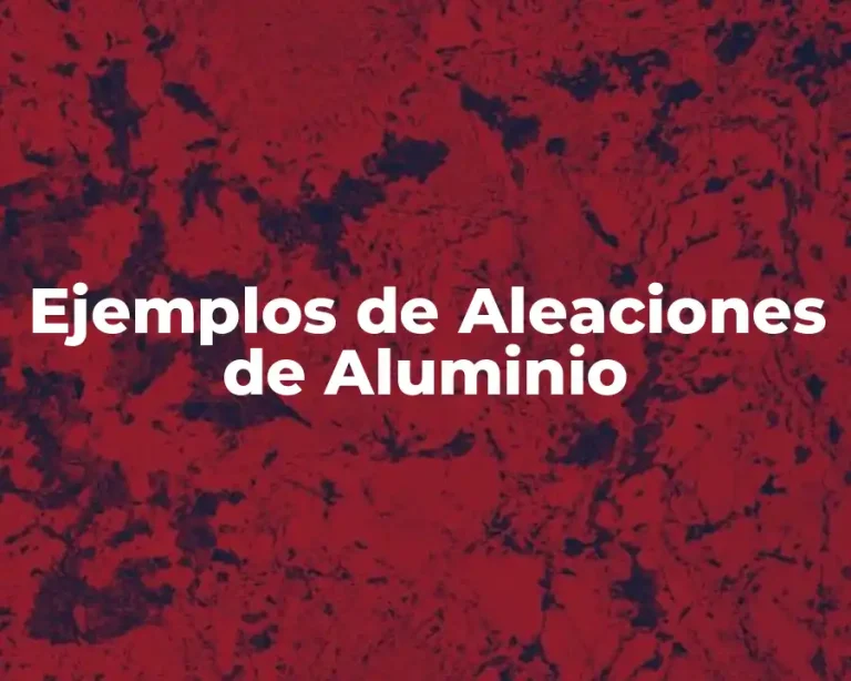Ejemplos de Aleaciones de Aluminio