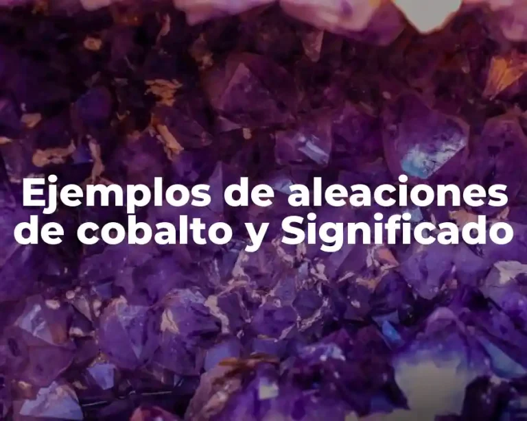Ejemplos de aleaciones de cobalto y Significado