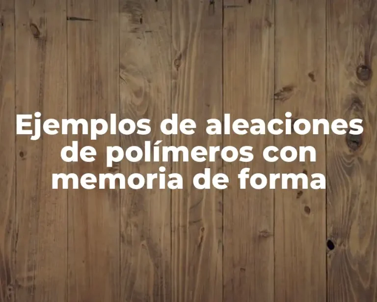 Ejemplos de aleaciones de polímeros con memoria de forma